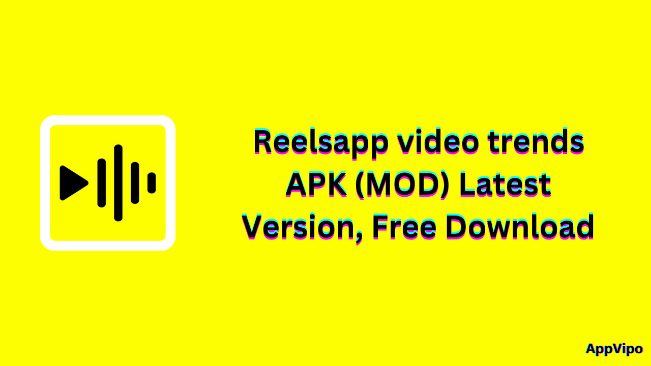 Reelsapp video trends APK MOD Latest Version Free Download