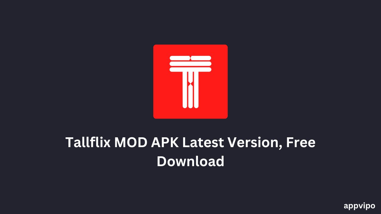 Tallflix MOD APK Latest Version, Free Download